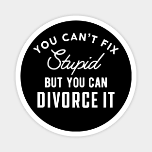 Divorced - You can't fix stupid but you can divorce it Magnet